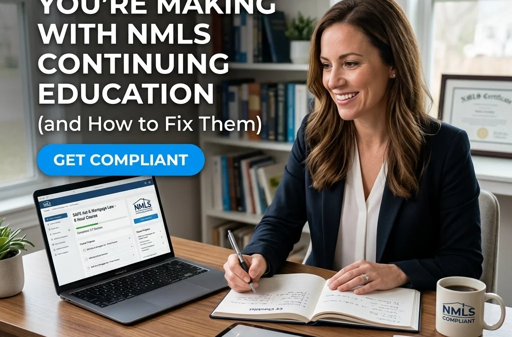 7 Mistakes You’re Making with NMLS Continuing Education (and How to Fix Them)