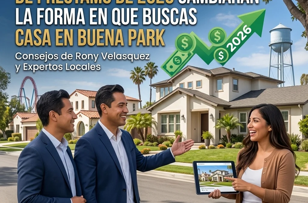 Por Qué los Nuevos Límites de Préstamo de 2026 Cambiarán la Forma en que Buscas Casa en Buena Park