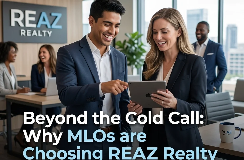 Beyond the Cold Call: Why MLOs are Choosing REAZ Realty for Real Career Growth