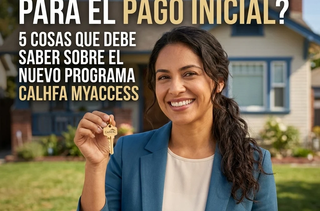 Looking for Down Payment Assistance? 5 Things to Know About the New CalHFA MyAccess Program