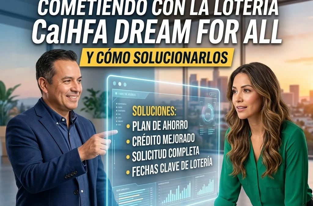 7 errores que está cometiendo con la lotería CalHFA Dream For All (y cómo solucionarlos)
