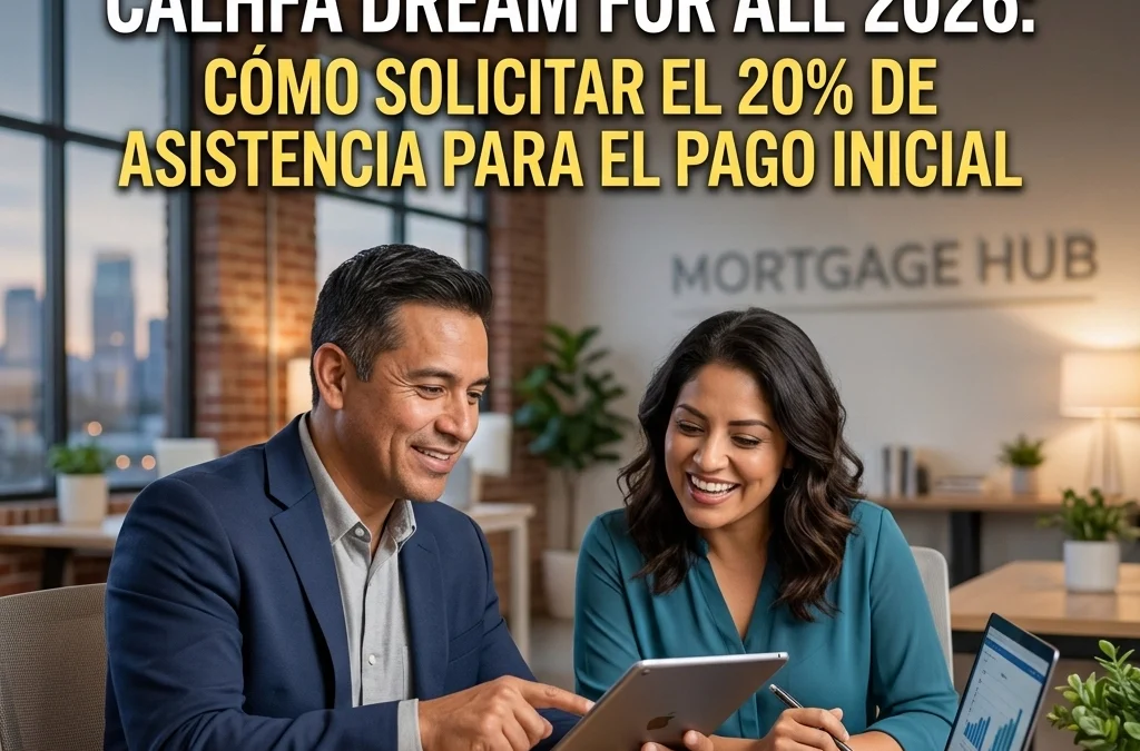 La Guía Definitiva de CalHFA Dream For All 2026: Cómo Solicitar el 20% de Asistencia para el Pago Inicial